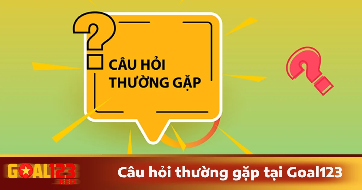 Trang chủ 32 Những câu hỏi thường gặp khi cá cược tại Goal123.